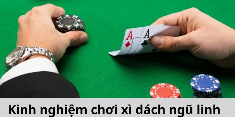 Kinh nghiệm trong cách chơi xì dách ngũ linh để thắng nhiều tiền nhất